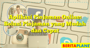 Aplikasi Pinjaman Online: Solusi Pinjaman yang Mudah dan Cepat