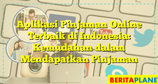 Aplikasi Pinjaman Online Terbaik di Indonesia: Kemudahan dalam Mendapatkan Pinjaman