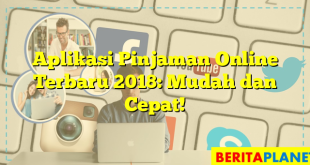 Aplikasi Pinjaman Online Terbaru 2018: Mudah dan Cepat!