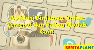 Aplikasi Pinjaman Online Tercepat dan Paling Mudah Cair!