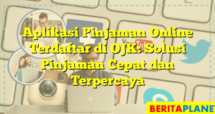 Aplikasi Pinjaman Online Terdaftar di OJK: Solusi Pinjaman Cepat dan Terpercaya