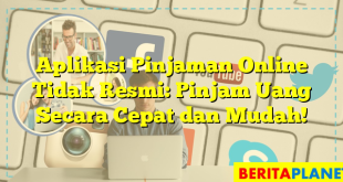 Aplikasi Pinjaman Online Tidak Resmi: Pinjam Uang Secara Cepat dan Mudah!