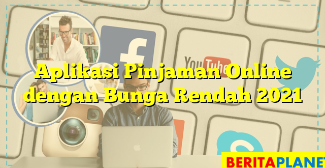 Aplikasi Pinjaman Online dengan Bunga Rendah 2021