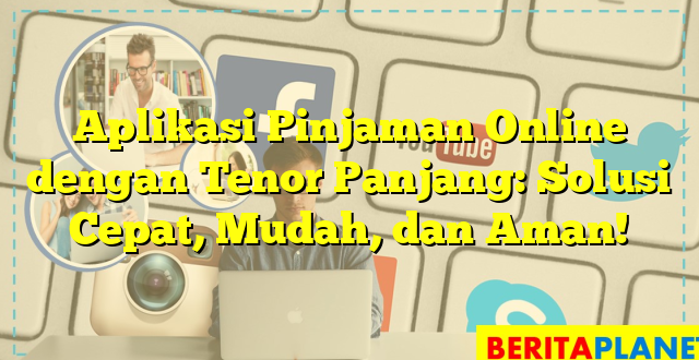 Aplikasi Pinjaman Online dengan Tenor Panjang: Solusi Cepat, Mudah, dan Aman!