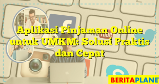 Aplikasi Pinjaman Online untuk UMKM: Solusi Praktis dan Cepat