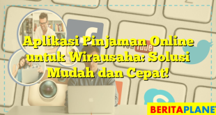 Aplikasi Pinjaman Online untuk Wirausaha: Solusi Mudah dan Cepat!