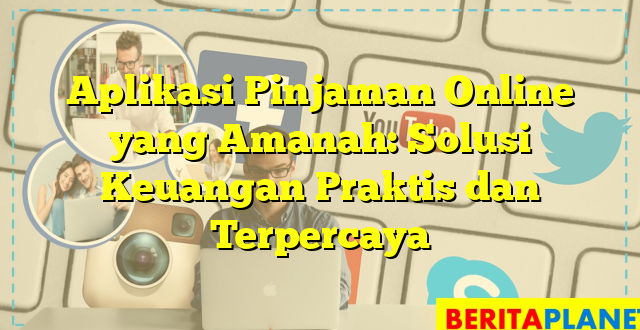 Aplikasi Pinjaman Online yang Amanah: Solusi Keuangan Praktis dan Terpercaya