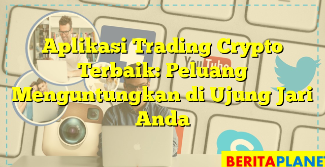 Aplikasi Trading Crypto Terbaik: Peluang Menguntungkan di Ujung Jari Anda