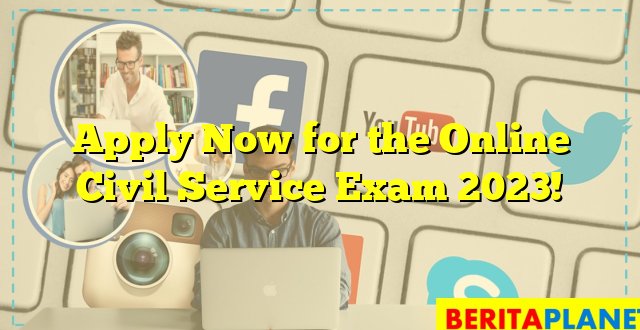 Apply Now for the Online Civil Service Exam 2023!