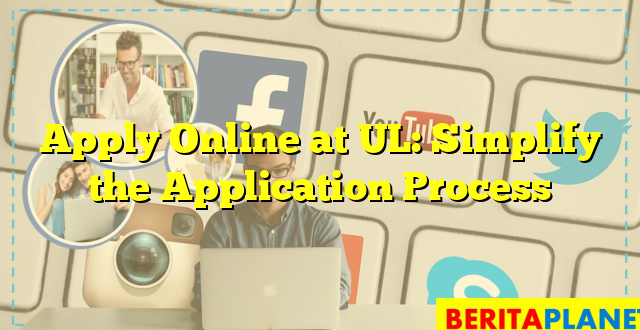 Apply Online at UL: Simplify the Application Process