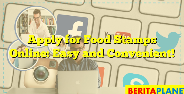 Apply for Food Stamps Online: Easy and Convenient!