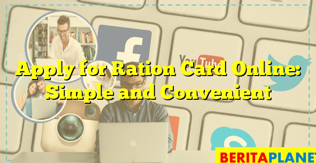 Apply for Ration Card Online: Simple and Convenient