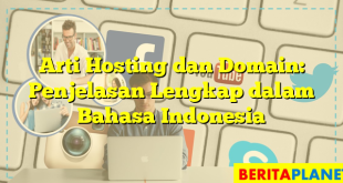 Arti Hosting dan Domain: Penjelasan Lengkap dalam Bahasa Indonesia