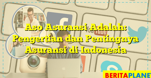 Aso Asuransi Adalah: Pengertian dan Pentingnya Asuransi di Indonesia