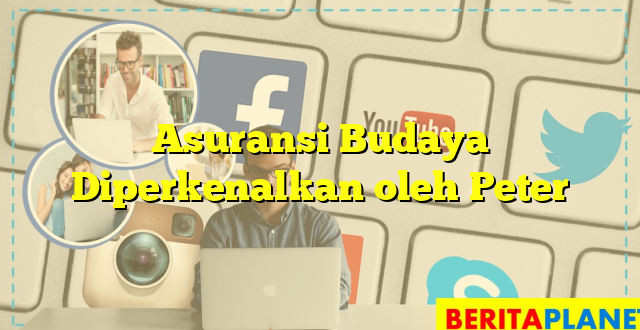 Asuransi Budaya Diperkenalkan oleh Peter