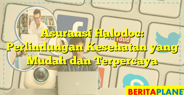 Asuransi Halodoc: Perlindungan Kesehatan yang Mudah dan Terpercaya