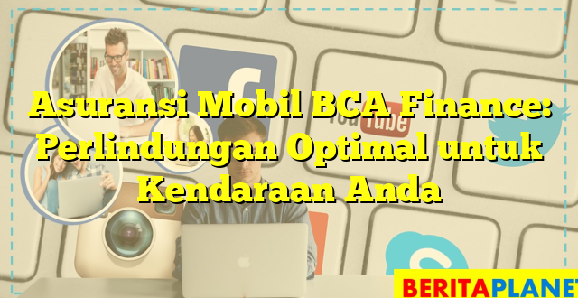 Asuransi Mobil BCA Finance: Perlindungan Optimal untuk Kendaraan Anda