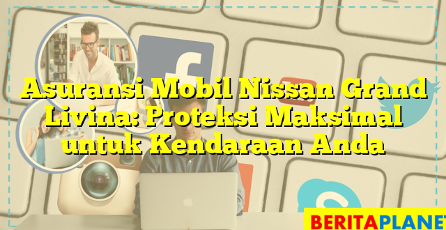 Asuransi Mobil Nissan Grand Livina: Proteksi Maksimal untuk Kendaraan Anda