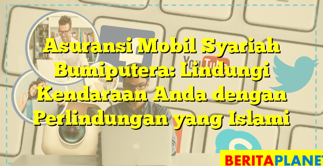 Asuransi Mobil Syariah Bumiputera: Lindungi Kendaraan Anda dengan Perlindungan yang Islami