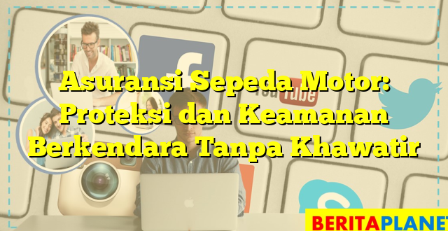 Asuransi Sepeda Motor: Proteksi dan Keamanan Berkendara Tanpa Khawatir