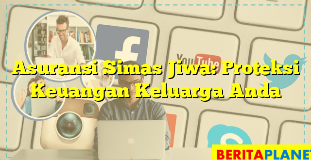 Asuransi Simas Jiwa: Proteksi Keuangan Keluarga Anda