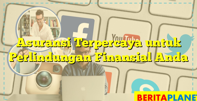 Asuransi Terpercaya untuk Perlindungan Finansial Anda