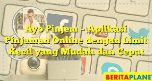 Ayo Pinjem – Aplikasi Pinjaman Online dengan Limit Kecil yang Mudah dan Cepat