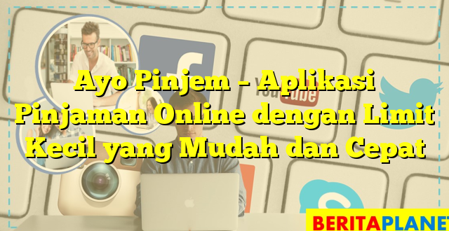 Ayo Pinjem – Aplikasi Pinjaman Online dengan Limit Kecil yang Mudah dan Cepat