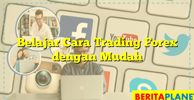 Belajar Cara Trading Forex dengan Mudah