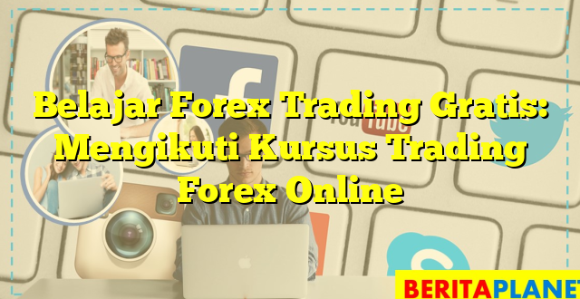 Belajar Forex Trading Gratis: Mengikuti Kursus Trading Forex Online