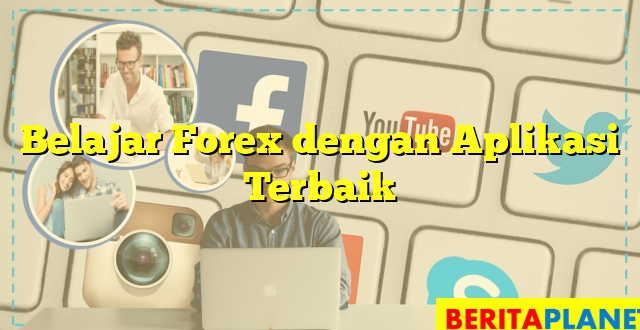 Belajar Forex dengan Aplikasi Terbaik