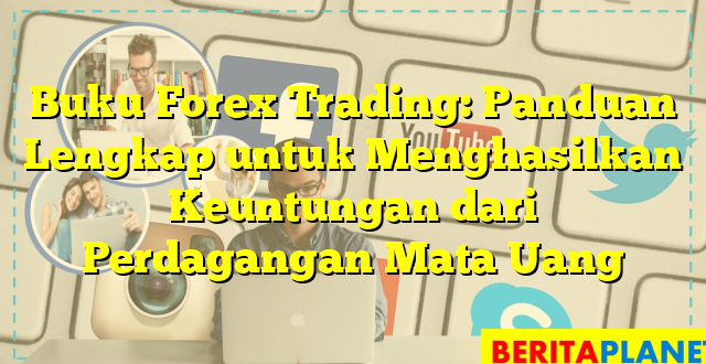 Buku Forex Trading: Panduan Lengkap untuk Menghasilkan Keuntungan dari Perdagangan Mata Uang