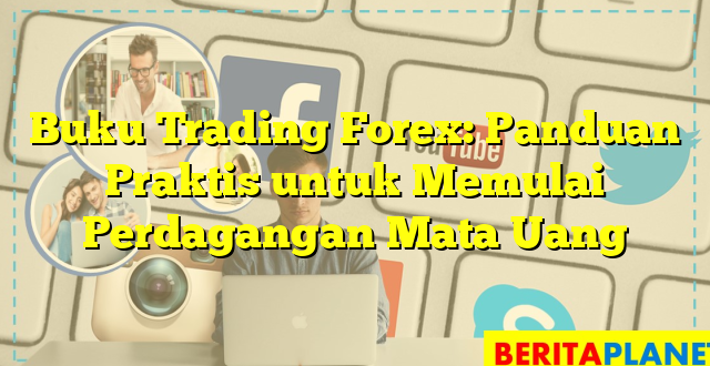 Buku Trading Forex: Panduan Praktis untuk Memulai Perdagangan Mata Uang