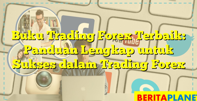 Buku Trading Forex Terbaik: Panduan Lengkap untuk Sukses dalam Trading Forex