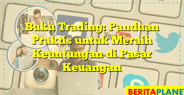 Buku Trading: Panduan Praktis untuk Meraih Keuntungan di Pasar Keuangan