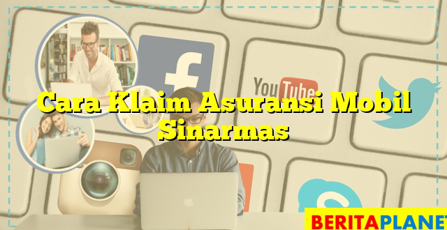 Cara Klaim Asuransi Mobil Sinarmas