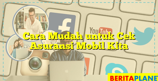 Cara Mudah untuk Cek Asuransi Mobil Kita