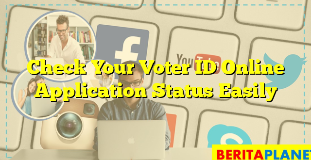 Check Your Voter ID Online Application Status Easily