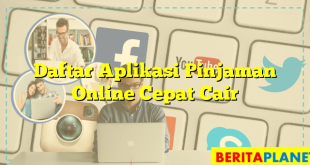 Daftar Aplikasi Pinjaman Online Cepat Cair