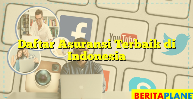 Daftar Asuransi Terbaik di Indonesia