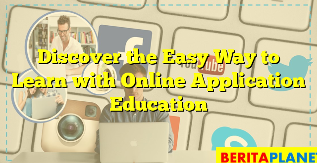 Discover the Easy Way to Learn with Online Application Education