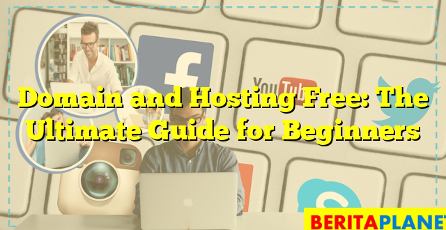 Domain and Hosting Free: The Ultimate Guide for Beginners