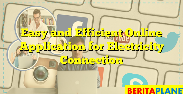 Easy and Efficient Online Application for Electricity Connection