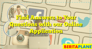 Find Answers to Your Questions with our Online Application