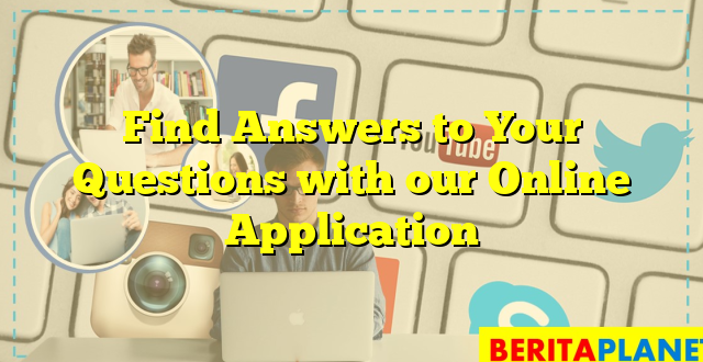 Find Answers to Your Questions with our Online Application