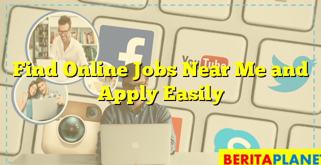 Find Online Jobs Near Me and Apply Easily