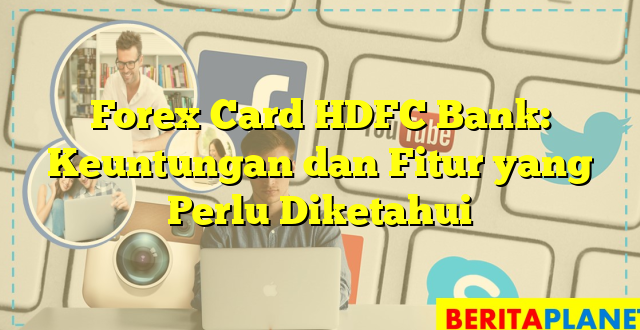 Forex Card HDFC Bank: Keuntungan dan Fitur yang Perlu Diketahui