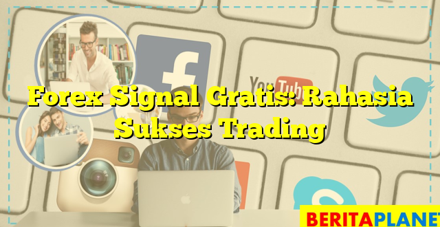 Forex Signal Gratis: Rahasia Sukses Trading