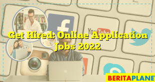 Get Hired: Online Application Jobs 2022