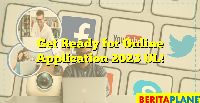 Get Ready for Online Application 2023 UL!